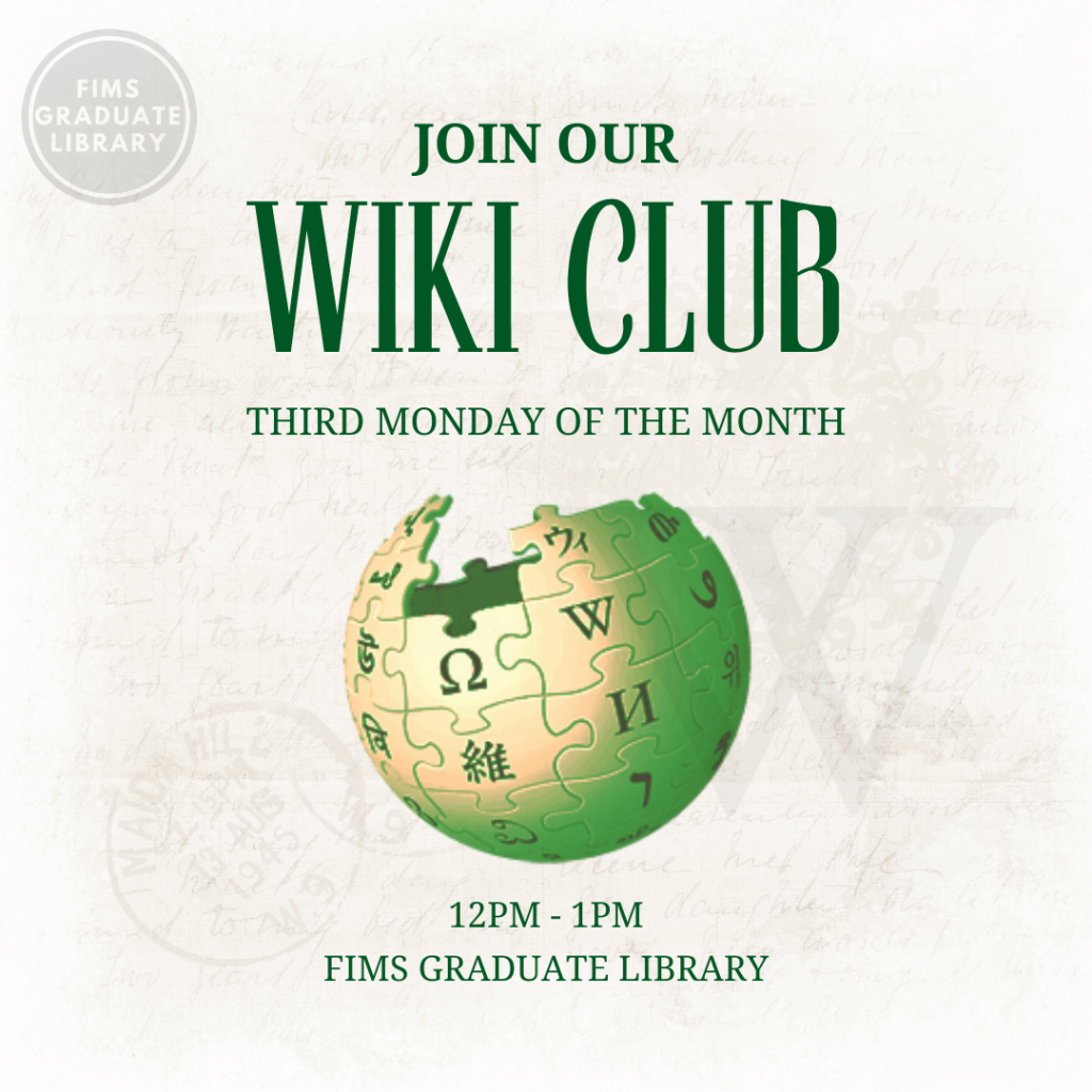 This is a poster the says Join our Wiki Club. Third Monday of the Month. 12PM - 1PM. FIMS Graduate Library. There is a Wikipedia logo on the poster